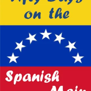 Fifty Days on the Spanish Main PDF 2013 Edition 165 Pages
